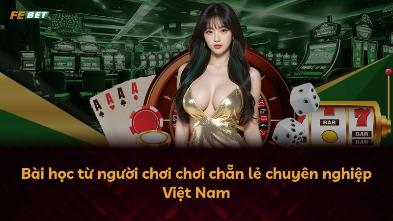 Bài học từ người chơi chơi chẵn lẻ chuyên nghiệp Việt Nam