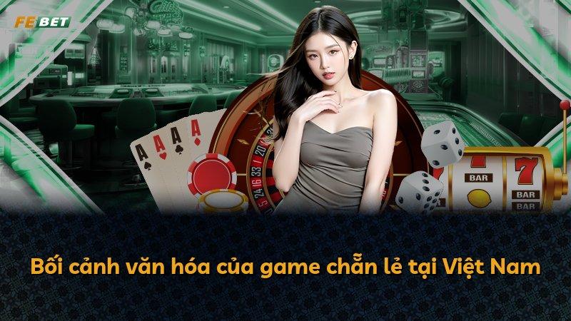Bối cảnh văn hóa của game chẵn lẻ tại Việt Nam