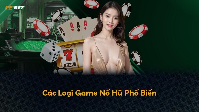 Các Loại Game Nổ Hũ Phổ Biến