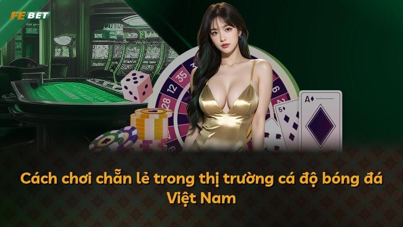 Cách chơi chẵn lẻ trong thị trường cá độ bóng đá Việt Nam