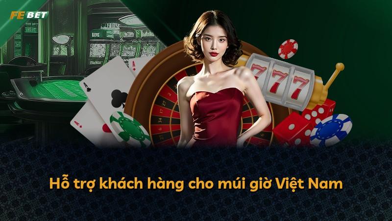 Hỗ trợ khách hàng cho múi giờ Việt Nam