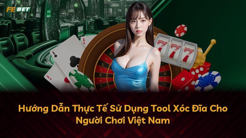 Hướng Dẫn Thực Tế Sử Dụng Tool Xóc Đĩa Cho Người Chơi Việt Nam