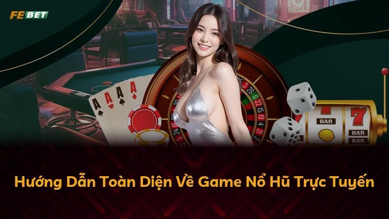 Hướng Dẫn Toàn Diện Về Game Nổ Hũ Trực Tuyến