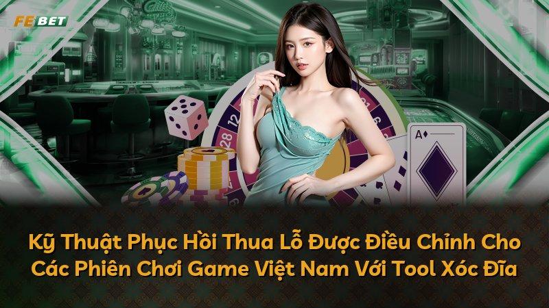 Kỹ Thuật Phục Hồi Thua Lỗ Được Điều Chỉnh Cho Các Phiên Chơi Game Việt Nam Với Tool Xóc Đĩa