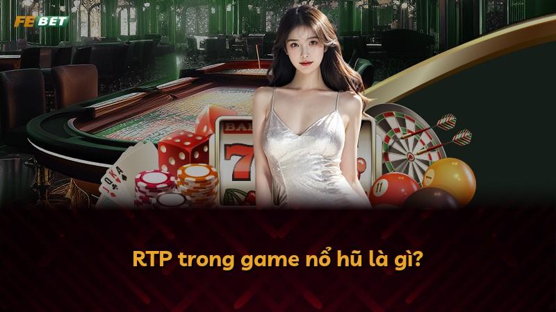 RTP trong game nổ hũ là gì?