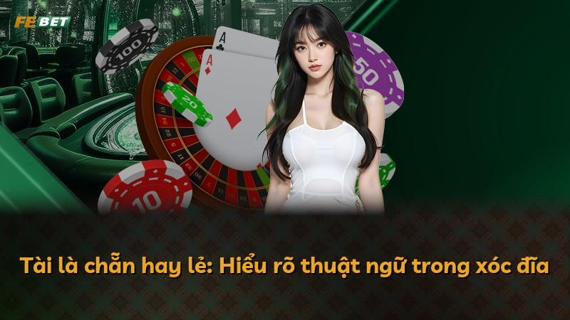 Tài là chẵn hay lẻ: Hiểu rõ thuật ngữ trong xóc đĩa