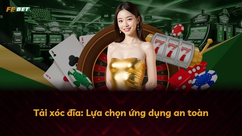 Tải xóc đĩa: Lựa chọn ứng dụng an toàn