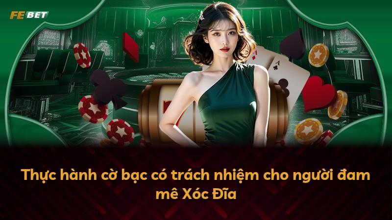 Thực hành cờ bạc có trách nhiệm cho người đam mê Xóc Đĩa