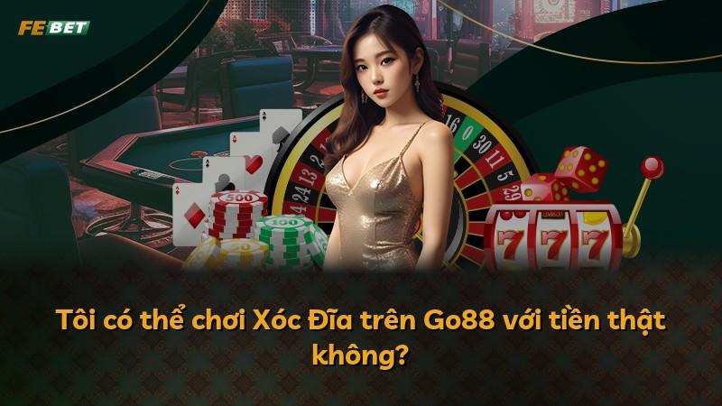 Tôi có thể chơi Xóc Đĩa trên Go88 với tiền thật không?