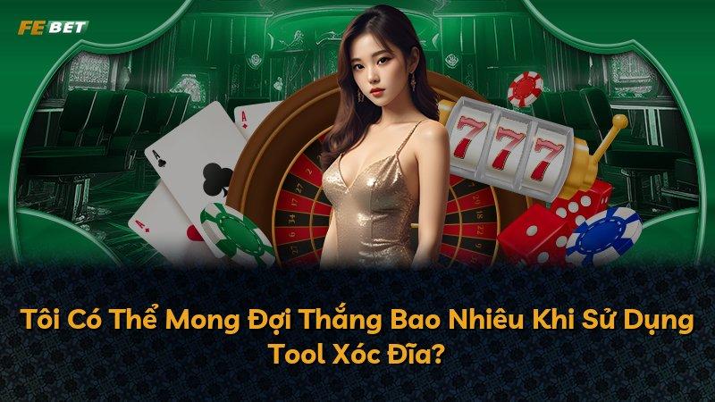 Tôi Có Thể Mong Đợi Thắng Bao Nhiêu Khi Sử Dụng Tool Xóc Đĩa?