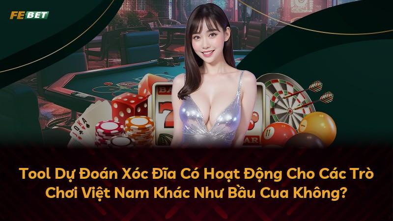 Tool Dự Đoán Xóc Đĩa Có Hoạt Động Cho Các Trò Chơi Việt Nam Khác Như Bầu Cua Không?