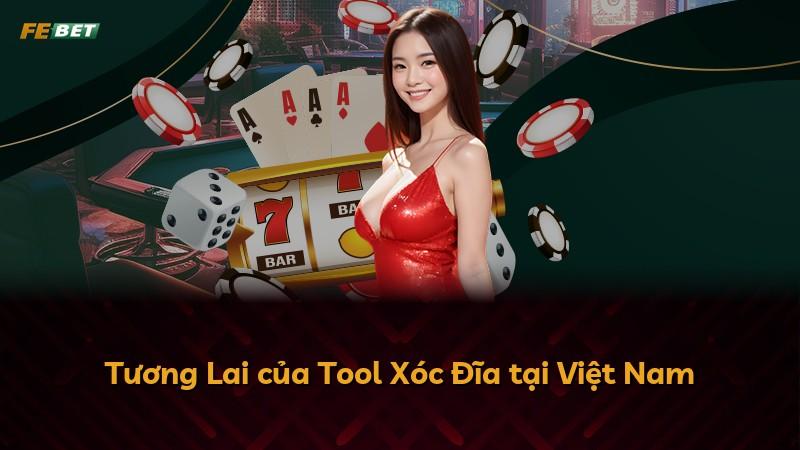 Tương Lai của Tool Xóc Đĩa tại Việt Nam