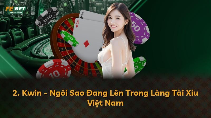 2. Kwin - Ngôi Sao Đang Lên Trong Làng Tài Xỉu Việt Nam