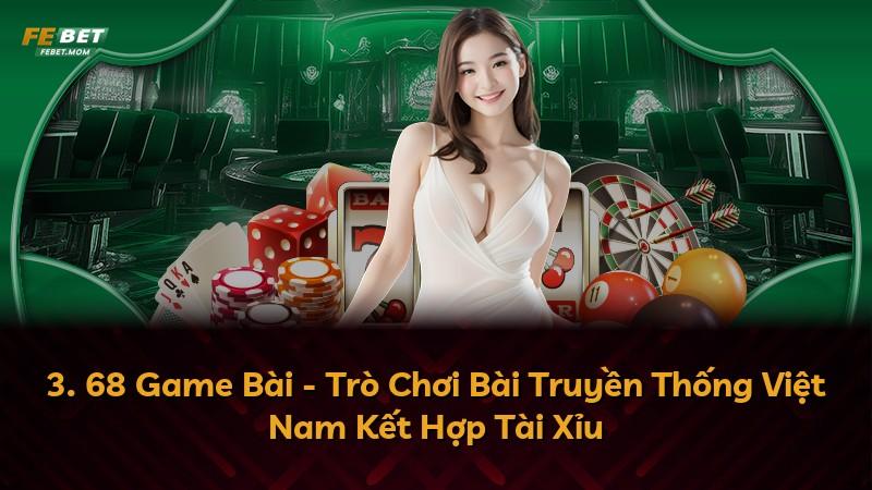 3. 68 Game Bài - Trò Chơi Bài Truyền Thống Việt Nam Kết Hợp Tài Xỉu