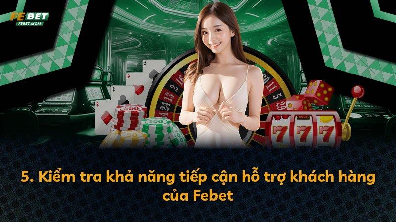 5. Kiểm tra khả năng tiếp cận hỗ trợ khách hàng của Febet
