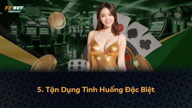 5. Tận Dụng Tình Huống Đặc Biệt