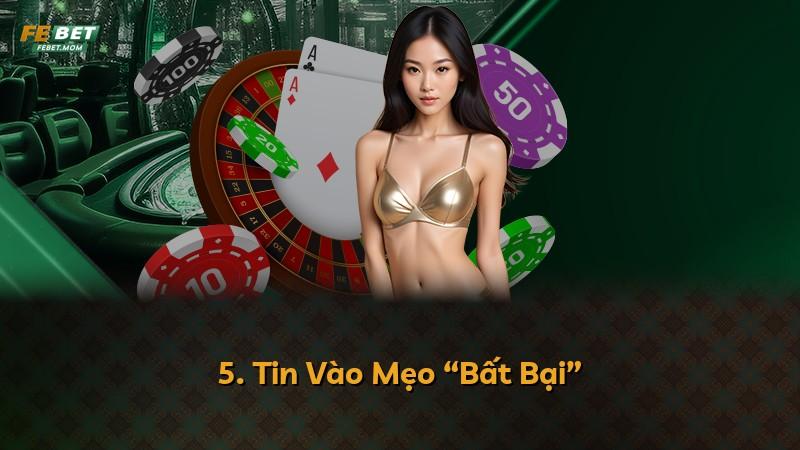 5. Tin Vào Mẹo “Bất Bại”