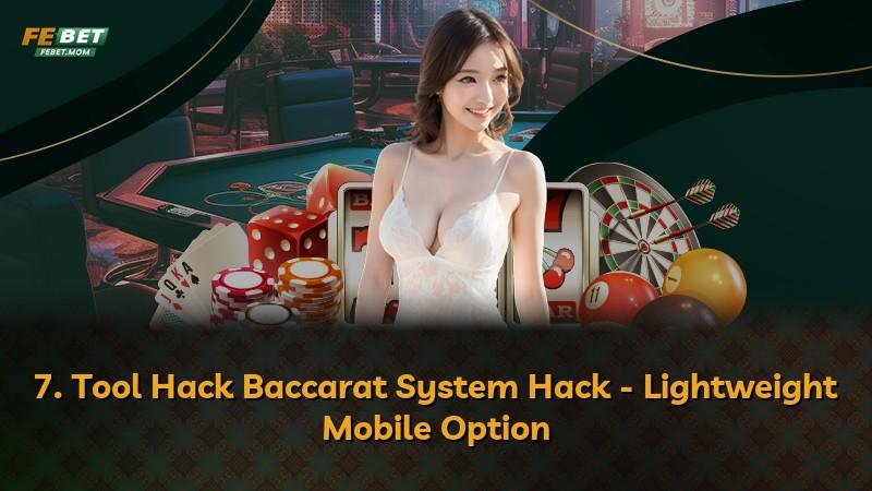 7. Tool Hack Baccarat System Hack - Lightweight Mobile Option