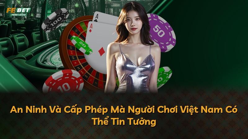 An Ninh Và Cấp Phép Mà Người Chơi Việt Nam Có Thể Tin Tưởng