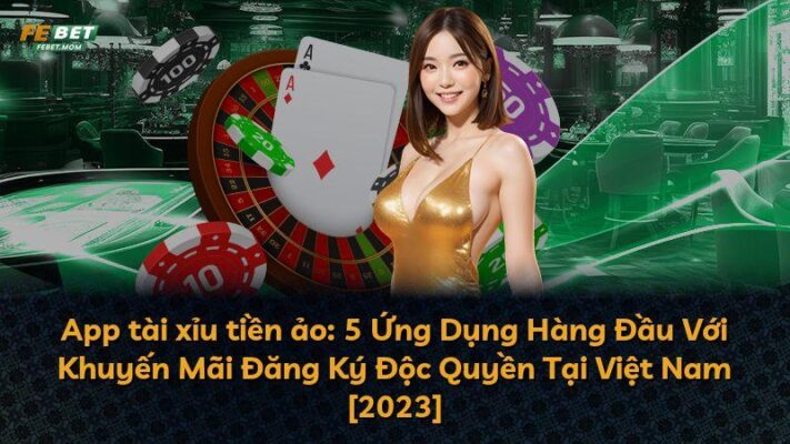 App tài xỉu tiền ảo: 5 Ứng Dụng Hàng Đầu Với Khuyến Mãi Đăng Ký Độc Quyền Tại Việt Nam [2023]