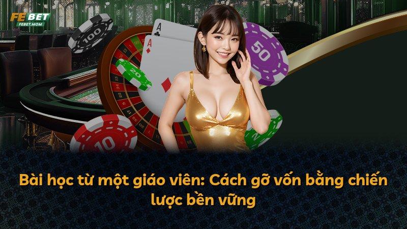 Bài học từ một giáo viên: Cách gỡ vốn bằng chiến lược bền vững