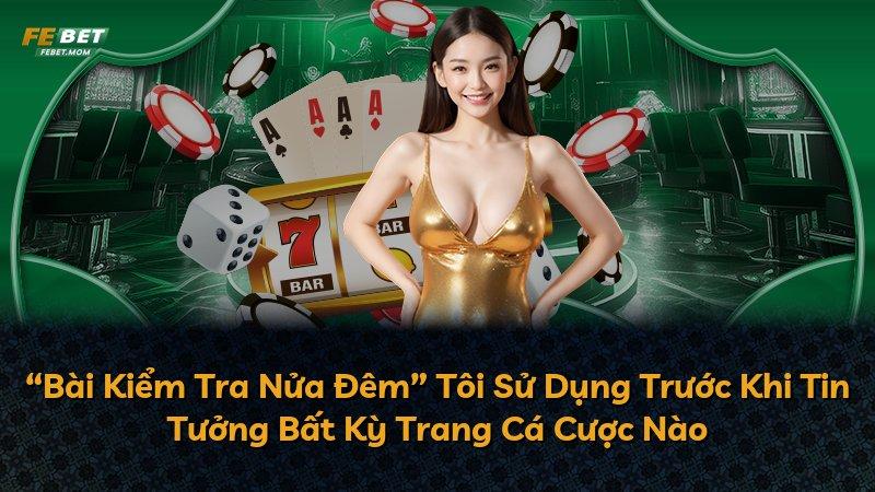 “Bài Kiểm Tra Nửa Đêm” Tôi Sử Dụng Trước Khi Tin Tưởng Bất Kỳ Trang Cá Cược Nào