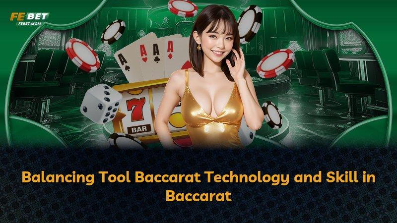 Balancing Tool Baccarat Technology and Skill in Baccarat