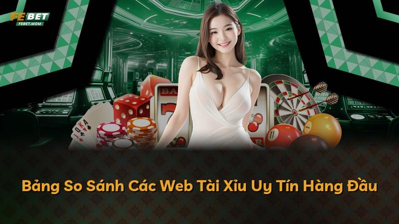 Bảng So Sánh Các Web Tài Xỉu Uy Tín Hàng Đầu