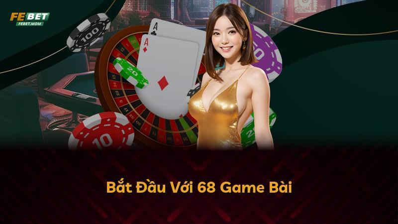Bắt Đầu Với 68 Game Bài