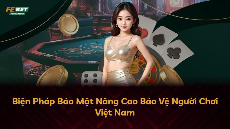 Biện Pháp Bảo Mật Nâng Cao Bảo Vệ Người Chơi Việt Nam