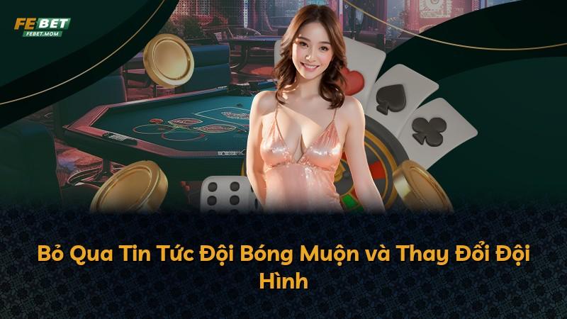 Bỏ Qua Tin Tức Đội Bóng Muộn và Thay Đổi Đội Hình