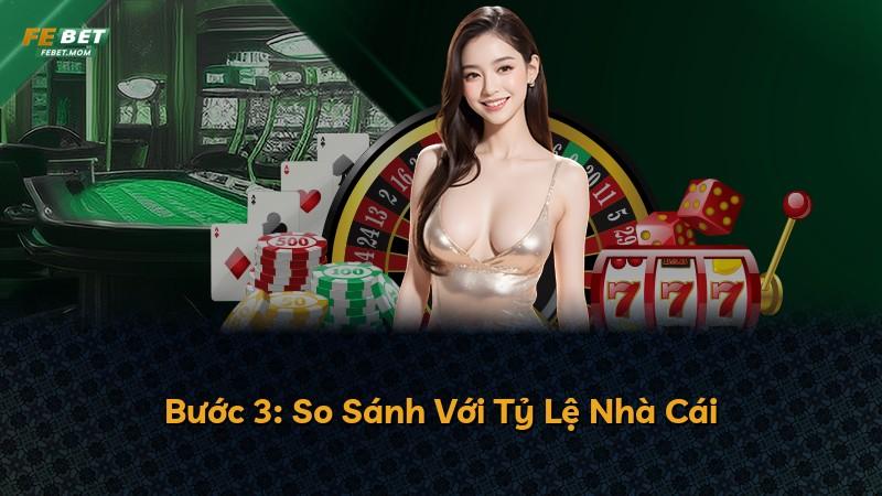 Bước 3: So Sánh Với Tỷ Lệ Nhà Cái