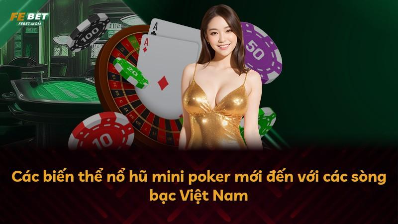 Các biến thể nổ hũ mini poker mới đến với các sòng bạc Việt Nam
