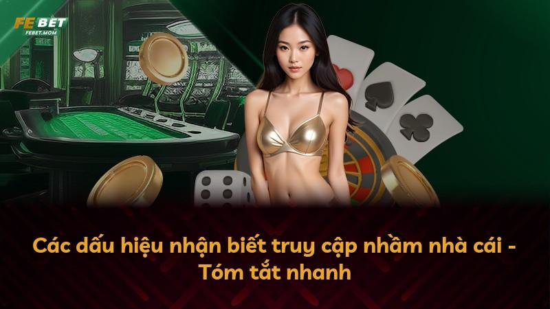 Các dấu hiệu nhận biết truy cập nhầm nhà cái - Tóm tắt nhanh