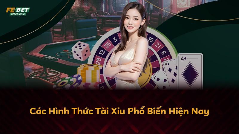 Các Hình Thức Tài Xỉu Phổ Biến Hiện Nay
