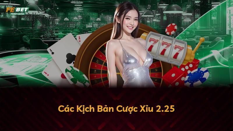 Các Kịch Bản Cược Xỉu 2.25