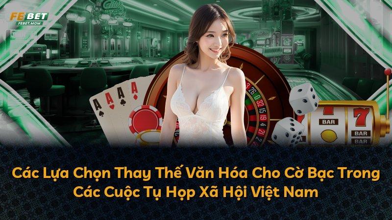 Các Lựa Chọn Thay Thế Văn Hóa Cho Cờ Bạc Trong Các Cuộc Tụ Họp Xã Hội Việt Nam