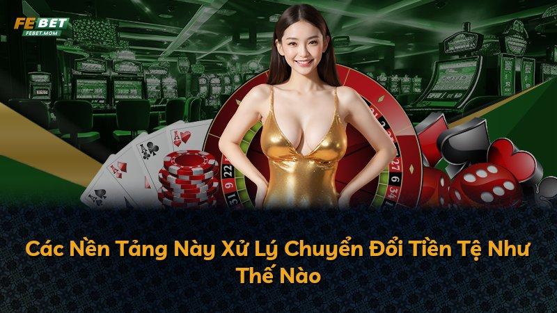 Các Nền Tảng Này Xử Lý Chuyển Đổi Tiền Tệ Như Thế Nào