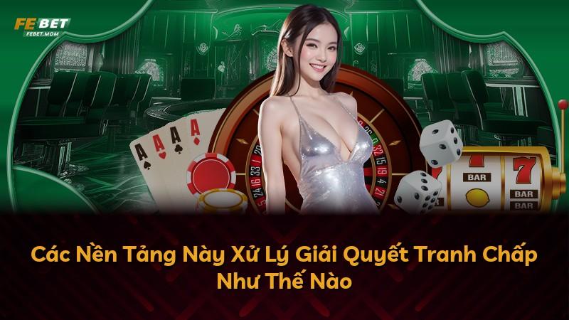 Các Nền Tảng Này Xử Lý Giải Quyết Tranh Chấp Như Thế Nào