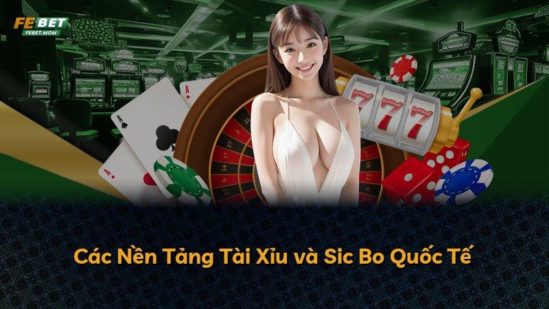 Các Nền Tảng Tài Xỉu và Sic Bo Quốc Tế