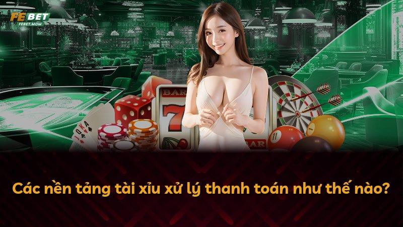 Các nền tảng tài xỉu xử lý thanh toán như thế nào?