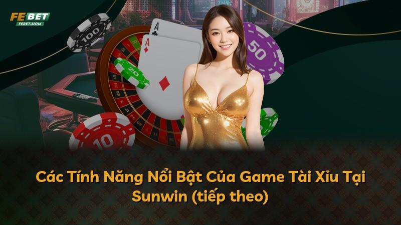 Các Tính Năng Nổi Bật Của Game Tài Xỉu Tại Sunwin (tiếp theo)