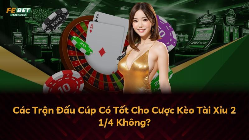 Các Trận Đấu Cúp Có Tốt Cho Cược Kèo Tài Xỉu 2 1/4 Không?