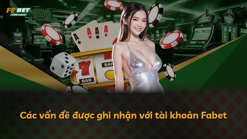 Các vấn đề được ghi nhận với tài khoản Fabet