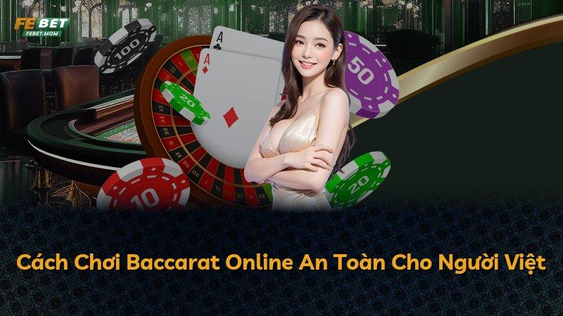 Cách Chơi Baccarat Online An Toàn Cho Người Việt