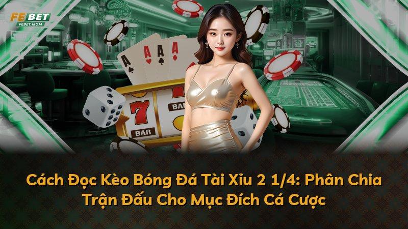Cách Đọc Kèo Bóng Đá Tài Xỉu 2 1/4: Phân Chia Trận Đấu Cho Mục Đích Cá Cược