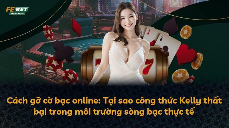Cách gỡ cờ bạc online: Tại sao công thức Kelly thất bại trong môi trường sòng bạc thực tế