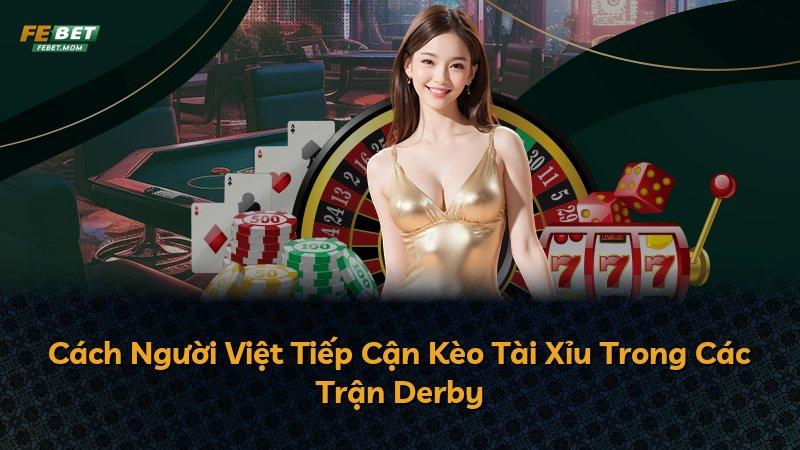 Cách Người Việt Tiếp Cận Kèo Tài Xỉu Trong Các Trận Derby