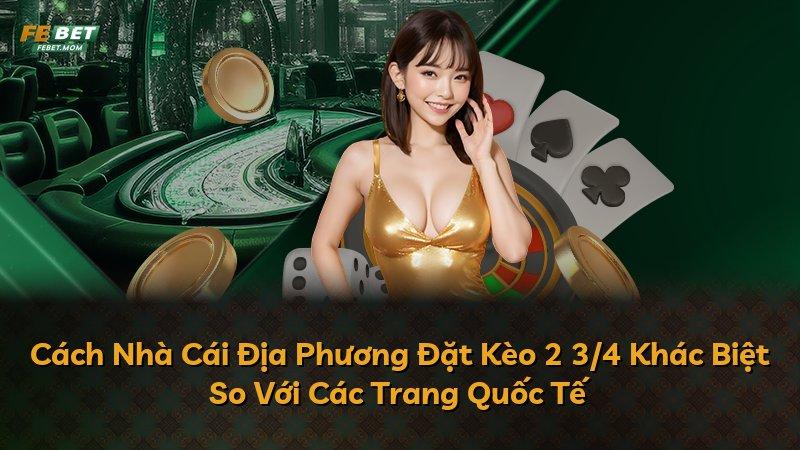 Cách Nhà Cái Địa Phương Đặt Kèo 2 3/4 Khác Biệt So Với Các Trang Quốc Tế