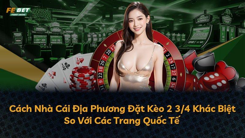 Cách Nhà Cái Địa Phương Đặt Kèo 2 3/4 Khác Biệt So Với Các Trang Quốc Tế